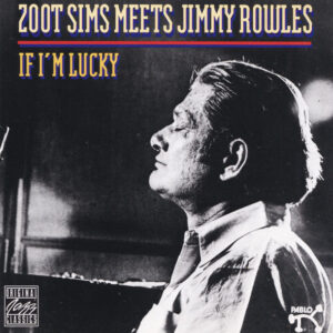Zoot Sims Meets Jimmy Rowles: If I'm Lucky