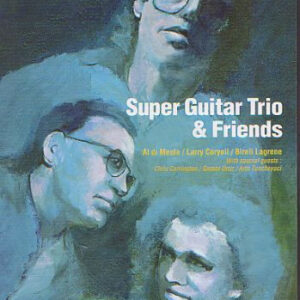 Al Di Meola  /  Larry Coryell  /  Bireli Lagrene* With Special Guests: Chris Carrington  /  Gumbi Ortiz  /  Arto Tuncboyaci*: Super Guitar Trio And Friends