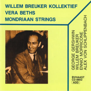 Willem Breuker Kollektief, Vera Beths, Mondriaan Strings: George Gershwin, Willem Breuker, Ennio Morricone, Alex Von Schlippenbach