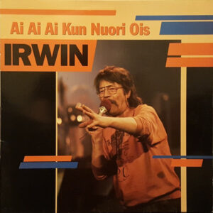 Irwin*: Ai Ai Ai Kun Nuori Ois