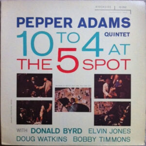 Pepper Adams Quintet: 10 To 4 At The 5-Spot