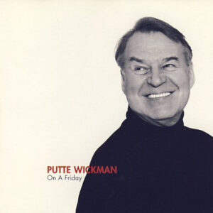 Putte Wickman: On A Friday
