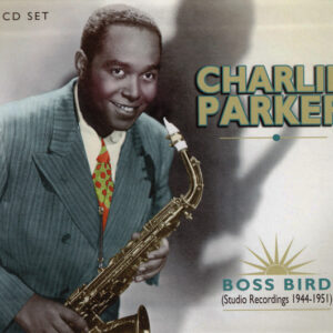 Charlie Parker: Boss Bird (Studio Recordings 1944-1951)
