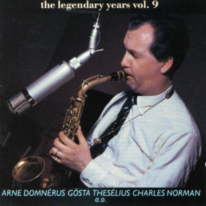 Arne Domnérus, Gösta Theselius, Charles Norman*: The Legendary Years Vol 9
