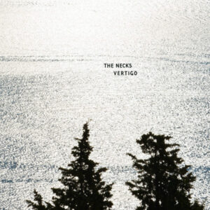 The Necks: Vertigo