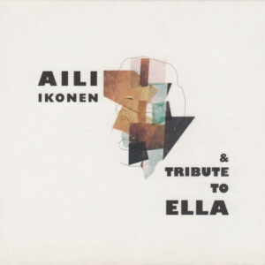 Aili Ikonen & Tribute To Ella: Aili Ikonen & Tribute To Ella