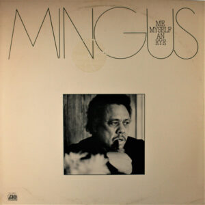 Mingus*: Me Myself An Eye