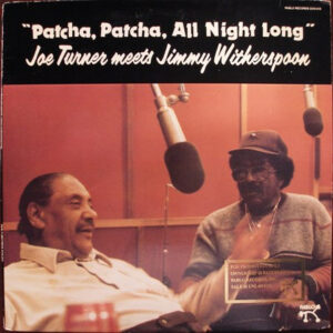 Joe Turner* Meets Jimmy Witherspoon: Patcha, Patcha, All Night Long