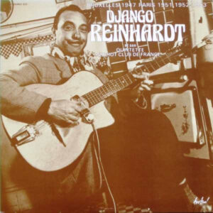 Django Reinhardt Et Son Quintette Du Hot Club De France: Bruxelles 1947 Paris 1951-1952-1953