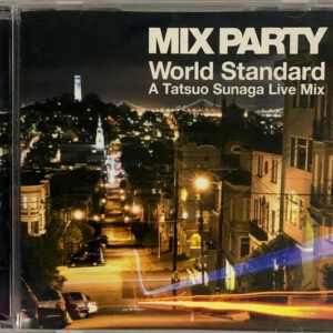Tatsuo Sunaga: Mix Party World Standard - A Tatsuo Sunaga Live Mix