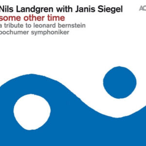 Nils Landgren With Janis Siegel, Bochumer Symphoniker: Some Other Time, A Tribute To Leonard Bernstein