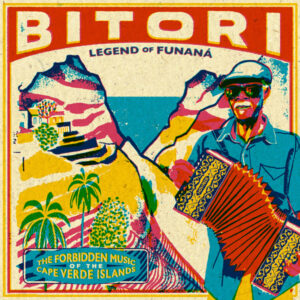 Bitori: Legend Of Funaná - The Forbidden Music Of The Cape Verde Islands