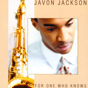 Javon Jackson: For One Who Knows