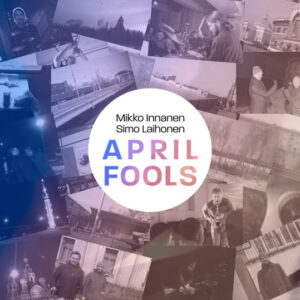 Mikko Innanen & Simo Laihonen: April Fools