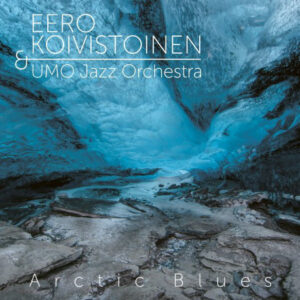 Eero Koivistoinen & Umo Jazz Orchestra: Arctic Blues