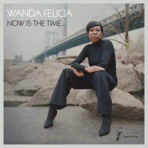 Wanda Felicia: Now Is The Time