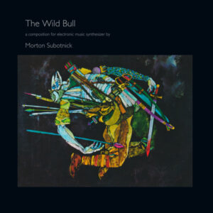 Morton Subotnick: The Wild Bull