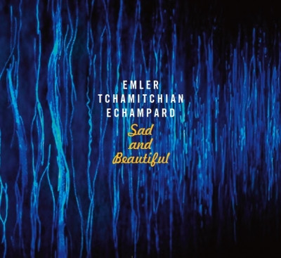 Emler*, Tchamitchian*, Echampard*: Sad And Beautiful