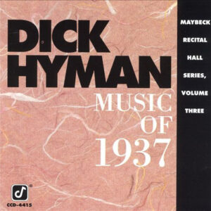 Dick Hyman: Music Of 1937 - Maybeck Recital Hall Series, Volume Three