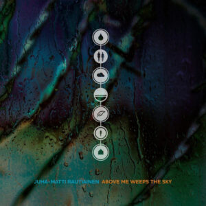 Juha-Matti Rautiainen: Above Me Weeps The Sky