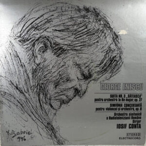 George Enescu - Orchestra simfonică a Radioteleviziunii Române Dirijor Iosif Conta: Suita Nr. 3 „Săteasca” / Simfonia Concertantă Pentru Violoncel Și Orchestră, Op. 8