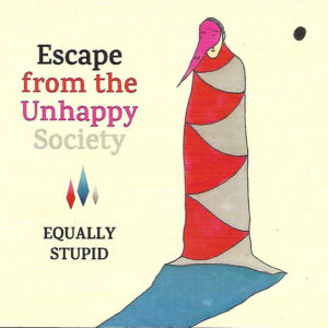 Equally Stupid: Escape From The Unhappy Society