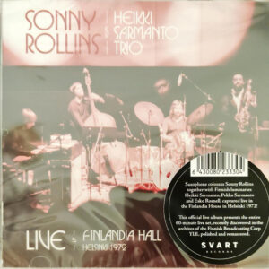 Sonny Rollins With Heikki Sarmanto Trio: Live At Finlandia Hall Helsinki 1972