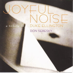 Don Sebesky: Joyful Noise - A Tribute To Duke Ellington