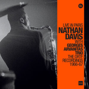 Nathan Davis With Georges Arvanitas Trio: Live In Paris - The ORTF Recordings 1966/67