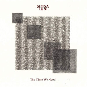 Simsa Fünf: The Time We Need