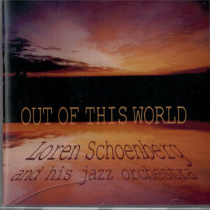 Loren Schoenberg And His Jazz Orchestra: Out Of This World