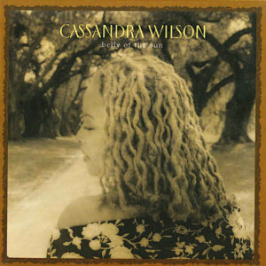 Cassandra Wilson: Belly Of The Sun