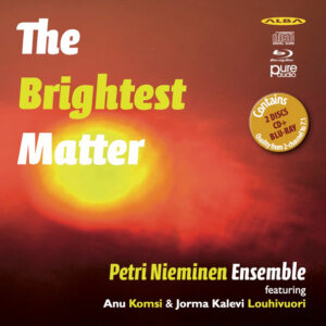 Petri Nieminen Ensemble Featuring Anu Komsi & Jorma Kalevi Louhivuori*: The Brightest Matter