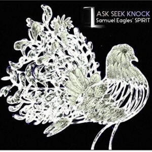 Samuel Eagles' SPIRIT: Ask Seek Knock