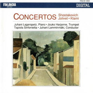 Shostakovich* · Jolivet* · Klami* - Juhani Lagerspetz, Jouko Harjanne, Tapiola Sinfonietta, Juhani Lamminmäki: Concertos