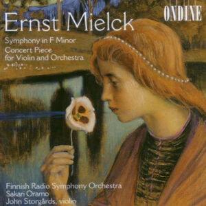 Ernst Mielck, Sakari Oramo, Radion Sinfoniaorkesteri: Symphony In F Minor/ Concert Piece For Violin And Orchestra
