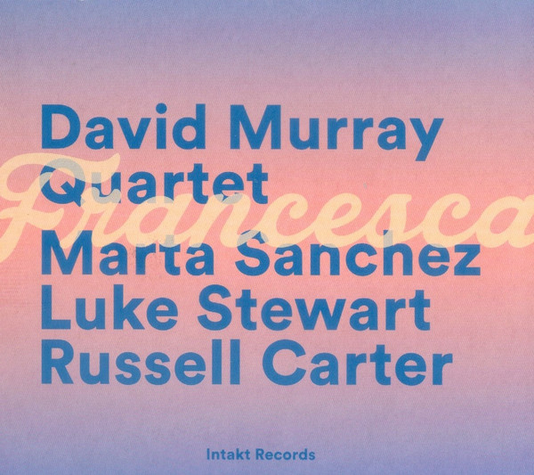 David Murray Quartet, Marta Sanchez (2), Luke Stewart (2), Russell Carter (2): Francesca