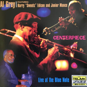 Al Grey Featuring Harry "Sweets" Edison* And Junior Mance: Centerpiece: Live at the Blue Note