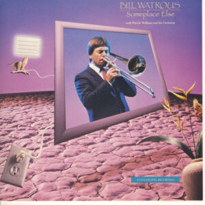 Bill Watrous With Patrick Williams And His Orchestra: Someplace Else