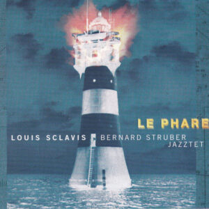 Louis Sclavis & Bernard Struber Jazztet: Le Phare