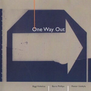 Biggi Vinkeloe, Barre Phillips, Peeter Uuskyla: One Way Out
