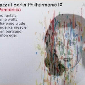 Iiro Rantala, Ernie Watts, Charenée Wade*, Angelika Niescier, Dan Berglund, Anton Eger: Jazz At Berlin Philharmonic IX: Pannonica