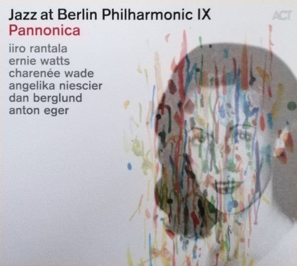 Iiro Rantala, Ernie Watts, Charenée Wade*, Angelika Niescier, Dan Berglund, Anton Eger: Jazz At Berlin Philharmonic IX: Pannonica