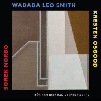 Søren Nørbo, Wadada Leo Smith, Kresten Osgood: Dét, Som Ikke Kan Kaldes Tilbage