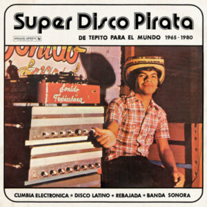 Various: Super Disco Pirata (De Tepito Para El Mundo 1965​ - ​1980)