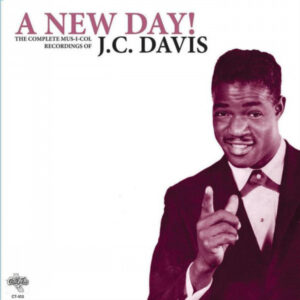J.C. Davis: A New Day! (The Complete Mus-I-Col Recordings Of J. C. Davis)