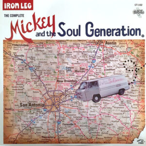 Mickey And The Soul Generation*: Iron Leg - The Complete Mickey And The Soul Generation