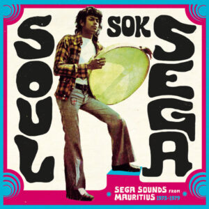 Various: Soul Sok Séga (Séga Sounds From Mauritius 1973–1979)